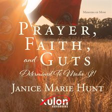 Imagen de portada para Prayer, Faith, and Guts Determined to Make It!