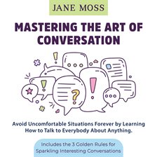 Cover image for Mastering the Art of Conversation: Avoid Uncomfortable Situations Forever by Learning How to Talk