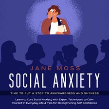 Cover image for Social Anxiety: Time to Put a Stop to Awkwardness and Shyness