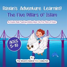 Cover image for Rayan's Adventure Learning the Five Pillars of Islam