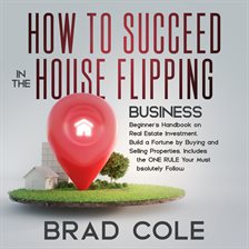Cover image for How to Succeed in the House Flipping Business