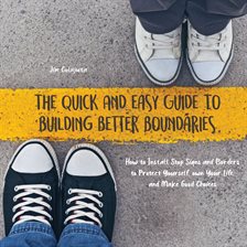 Cover image for The Quick and Easy Guide to Building Better Boundaries