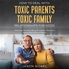 Cover image for How to Deal With Toxic Parents & Toxic Family Relationships for Good