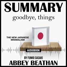 Cover image for Summary of Goodbye, Things: The New Japanese Minimalism by Fumio Sasaki