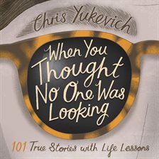 Cover image for When You Thought No One Was Looking: 101 True Stories with Life Lessons
