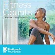 Cover image for Fitness Counts: A Body Guide to Parkinson's Disease