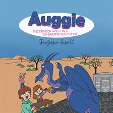 Imagen de portada para Auggie the Dragon: Who Lives on Gramma Sue's Roof