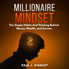 Imagen de portada para Millionaire Mindset: The Simple Habits And Thinking Behind Money, Wealth, and Success