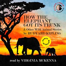 Cover image for How the Elephant Got Its Trunk and Other Wild Animal Stories