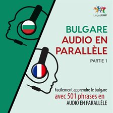 Bulgare Audio En Parallèle - Facilement Apprendre Le Bulgare Avec 501 Phrases En Audio En Parallèle