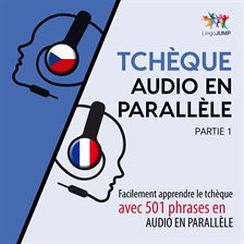 Tchèque Audio En Parallèle - Facilement Apprendre Le Tchèque Avec 501 Phrases En Audio En Parallèle