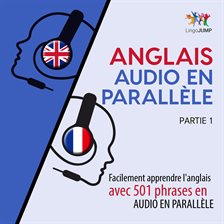 Anglais Audio En Parallèle - Facilement Apprendre L'anglais Avec 501 Phrases En Audio En Parallèle -
