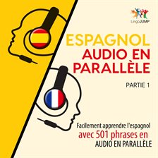 Espagnol Audio En Parallèle - Facilement Apprendre L'espagnol Avec 501 Phrases En Audio En Parall