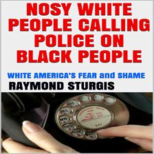 Cover image for Nosy White People Calling the Police on Black People ( White America's Fear and Shame )