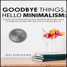 Cover image for Goodbye Things, Hello Minimalism!