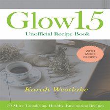 Cover image for Glow 15 Unofficial Recipe Book