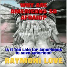 Cover image for Why are Americans So Afraid?: Is It Too Late For Americans to Save America
