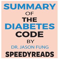 Cover image for Summary of The Diabetes Code: Prevent and Reverse Type 2 Diabetes Naturally by Jason Fung