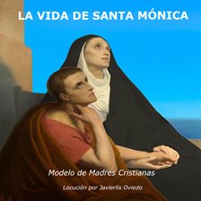 Cover image for LA VIDA DE SANTA MÓNICA: Modelo de madres cristianas