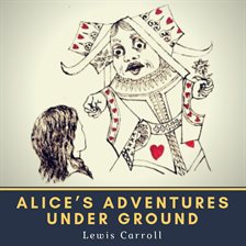 Cover image for Alice's Adventures Under Ground