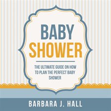Cover image for Baby Shower: The Ultimate Guide on How to Plan the Perfect Baby Shower