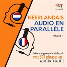 Néerlandais audio en parallèle - Facilement apprendre le néerlandais avec 501 phrases en audio en