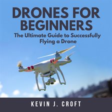 Imagen de portada para Drones for Beginners: The Ultimate Guide to Successfully Flying a Drone