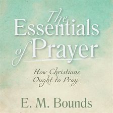 Cover image for The Essentials of Prayer: How Christians Ought to Pray