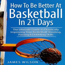 Cover image for How to Be Better At Basketball in 21 days