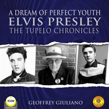 Cover image for A Dream of Perfect Youth Elvis Presley The Tupelo Chronicles