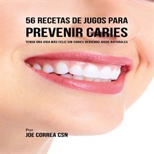 Cover image for 56 Recetas de Jugos para Prevenir Caries