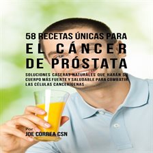 Cover image for 58 Recetas Únicas para el Cáncer de Próstata