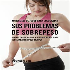 Cover image for 40 Recetas de Jugos Para Solucionar Sus Problemas de Sobrepeso
