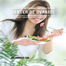 Cover image for 42 Recetas de Comidas Naturales Para Cáncer de Ovarios