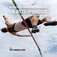 Cover image for 45 Recetas De Comidas Para Solucionar La Osteoporosis