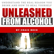 Cover image for Unleashed From Alcohol