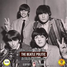 Cover image for The Love You Take: The Beatle Politic