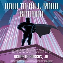 Cover image for How To Kill Your Batman