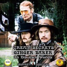 Image de couverture de Cream Secrets Ginger Baker In His Own Words