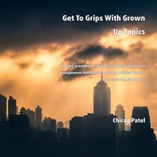 Cover image for Get To Grips With Grown Up Topics Thought-provoking & business focused articles on management the...
