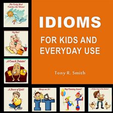 Cover image for Idioms for Kids and Everyday Use