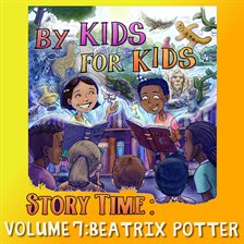 Cover image for By Kids For Kids Story Time, Volume 07 - Beatrix Potter