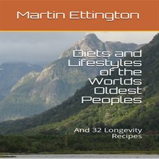 Cover image for Diets and Lifestyles of the World's Oldest Peoples & 32 Longevity Recipes