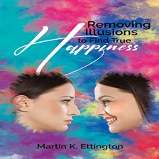 Cover image for Removing Illusions to find True Happiness
