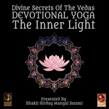 Cover image for Divine Secrets Of The Vedas Devotional Yoga - The Inner Light