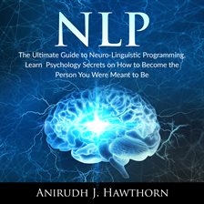 Cover image for NLP: The Ultimate Guide to Neuro-Linguistic Programming, Learn  Psychology Secrets on How to Become
