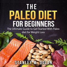 Cover image for The Paleo Diet for Beginners: The Ultimate Guide to Get Started With Paleo diet for Weight Loss