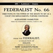 Cover image for FEDERALIST No. 66. Objections to the Power of the Senate To Set as a Court for Impeachments Further