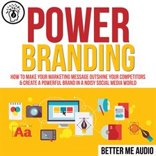 Cover image for Power Branding: How to Make Your Marketing Message Outshine Your Competitors & Create A Powerful