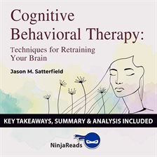 Cover image for Cognitive Behavioral Therapy: Techniques for Retraining Your Brain by Jason M. Satterfield & The